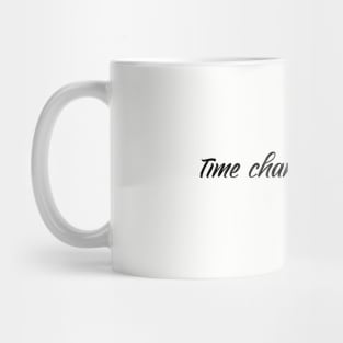 time changes everyone Mug